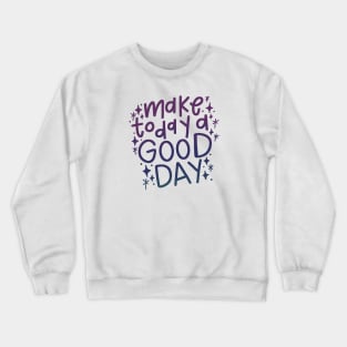 Make Today a Good Day Crewneck Sweatshirt